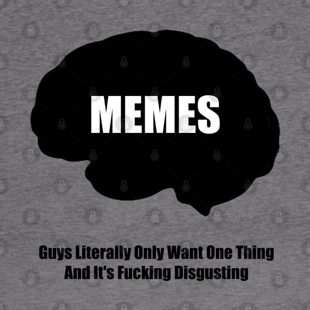 Guys literally only want one thing and its fucking disgusting - memes by ballooonfish